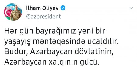 "Hər gün bayrağımız yeni bir məntəqədə ucaldılır" - 