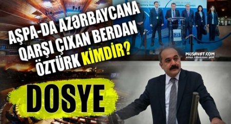 AŞPA-da Azərbaycana qarşı çıxan Berdan Öztürk kimdir? - 